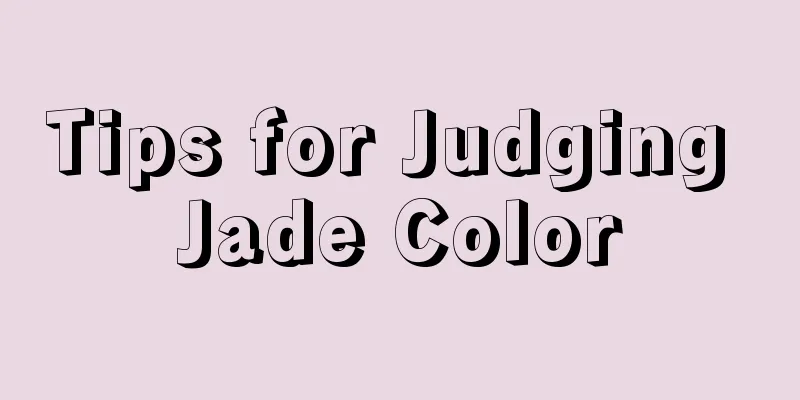 Tips for Judging Jade Color