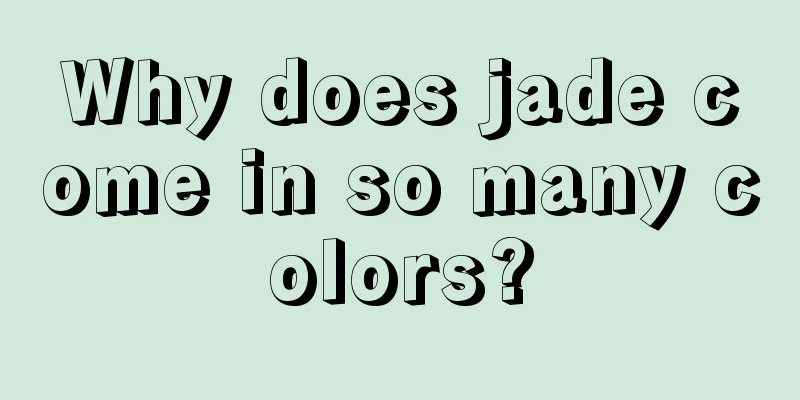 Why does jade come in so many colors?