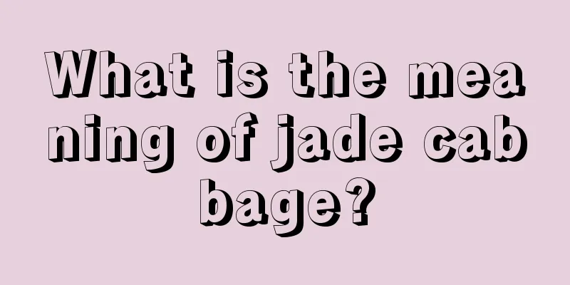 What is the meaning of jade cabbage?