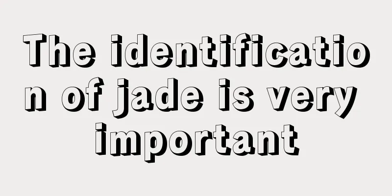 The identification of jade is very important