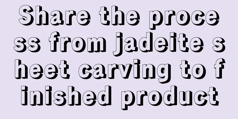 Share the process from jadeite sheet carving to finished product