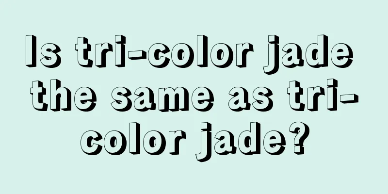 Is tri-color jade the same as tri-color jade?