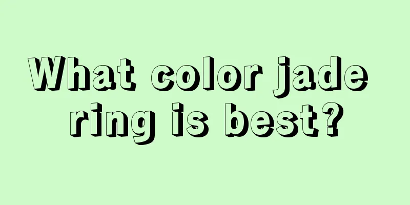 What color jade ring is best?