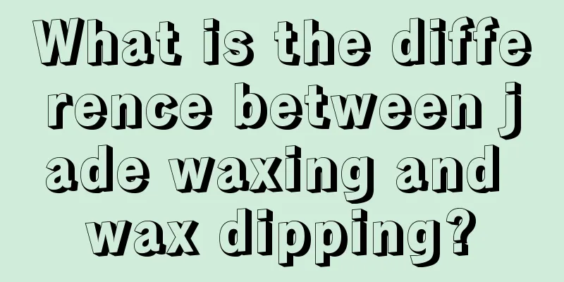 What is the difference between jade waxing and wax dipping?