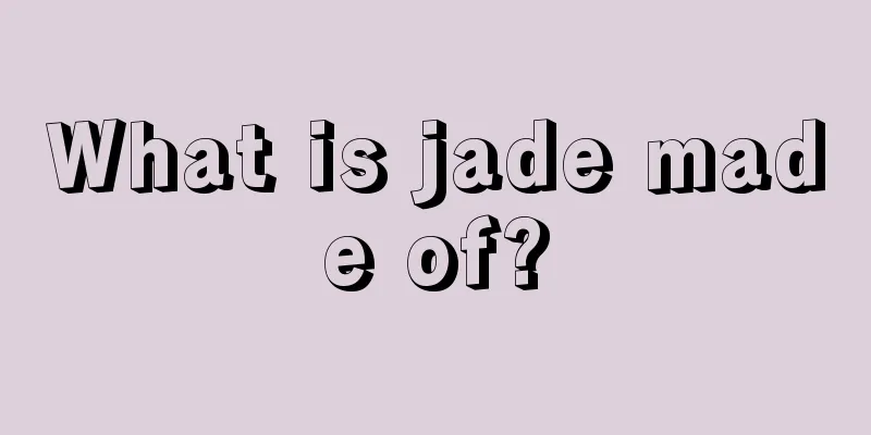 What is jade made of?