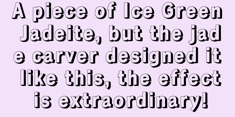 A piece of Ice Green Jadeite, but the jade carver designed it like this, the effect is extraordinary!