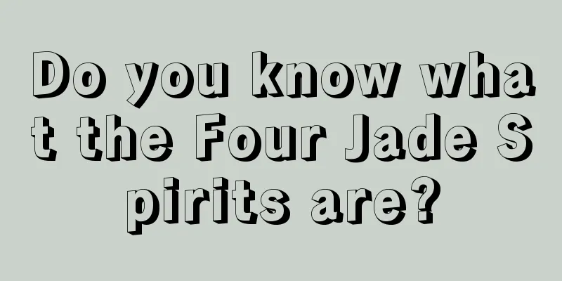 Do you know what the Four Jade Spirits are?