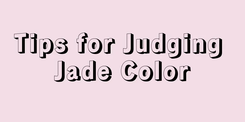 Tips for Judging Jade Color