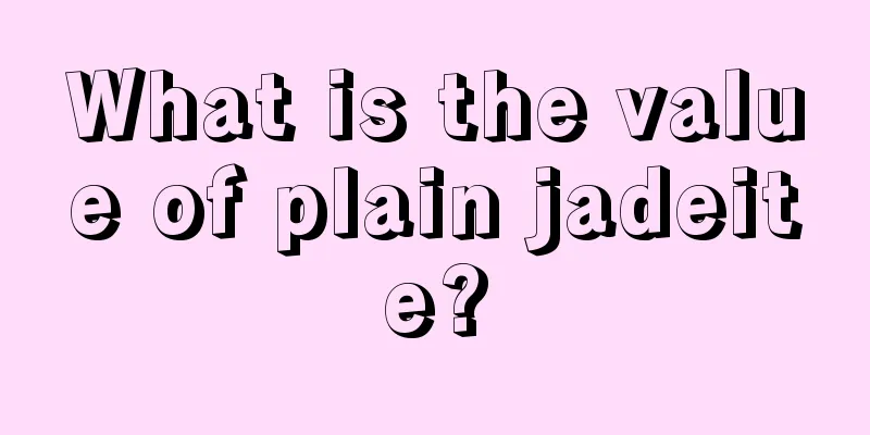 What is the value of plain jadeite?