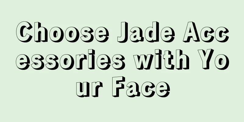 Choose Jade Accessories with Your Face