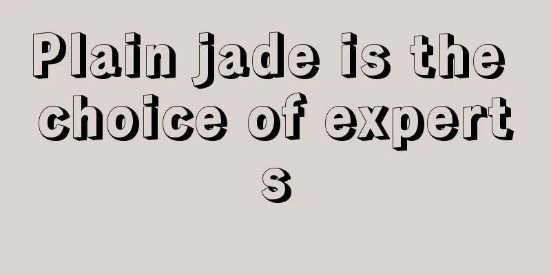 Plain jade is the choice of experts