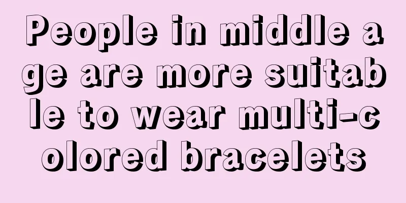 People in middle age are more suitable to wear multi-colored bracelets