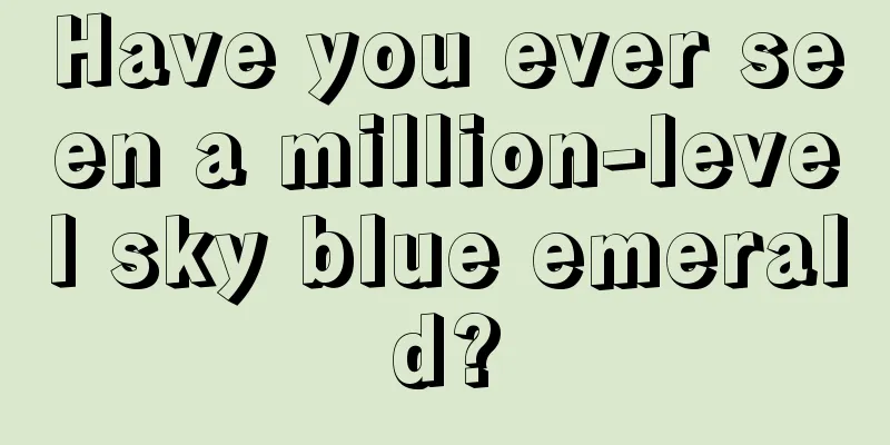 Have you ever seen a million-level sky blue emerald?