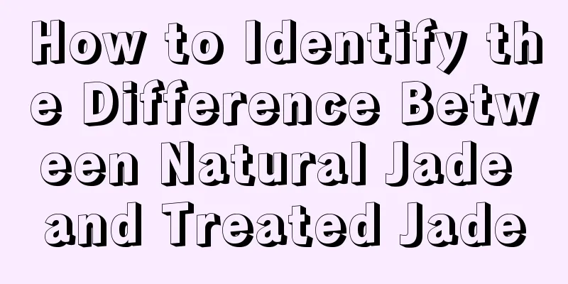 How to Identify the Difference Between Natural Jade and Treated Jade