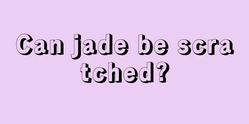 Can jade be scratched?