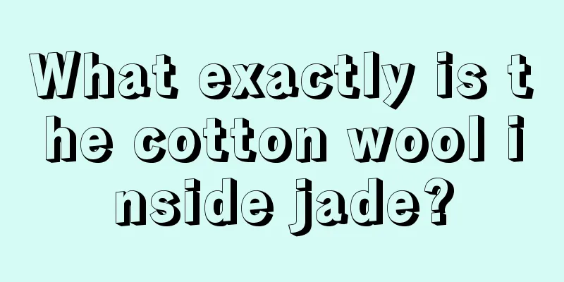 What exactly is the cotton wool inside jade?