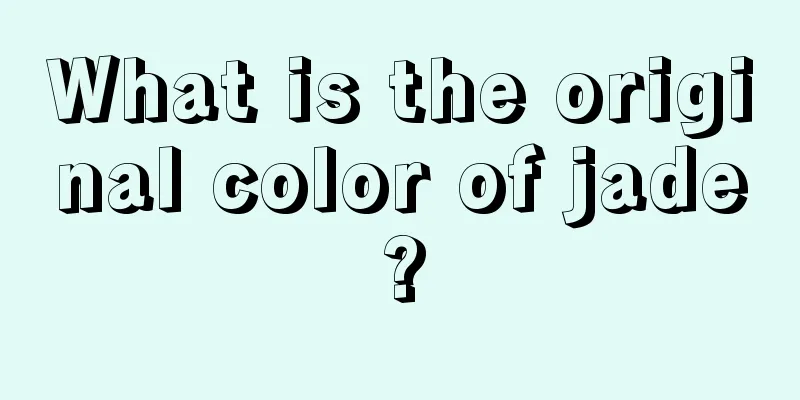 What is the original color of jade?