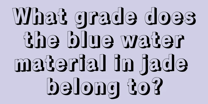 What grade does the blue water material in jade belong to?