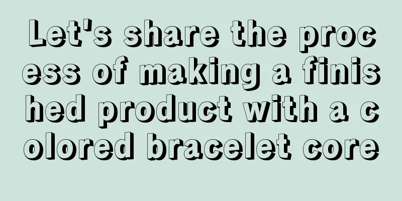 Let's share the process of making a finished product with a colored bracelet core