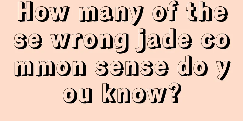 How many of these wrong jade common sense do you know?