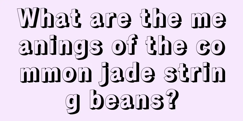 What are the meanings of the common jade string beans?