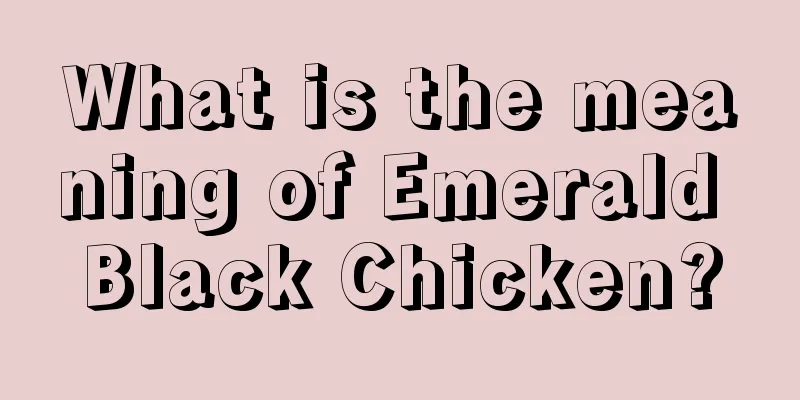 What is the meaning of Emerald Black Chicken?