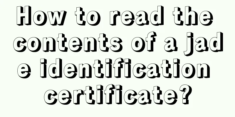 How to read the contents of a jade identification certificate?