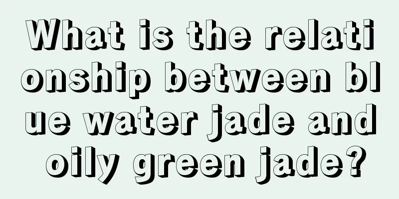 What is the relationship between blue water jade and oily green jade?