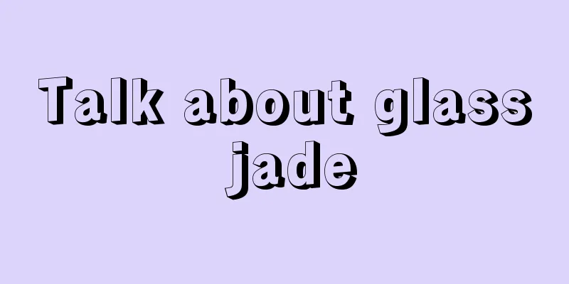 Talk about glass jade