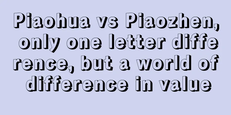 Piaohua vs Piaozhen, only one letter difference, but a world of difference in value