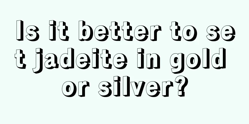 Is it better to set jadeite in gold or silver?