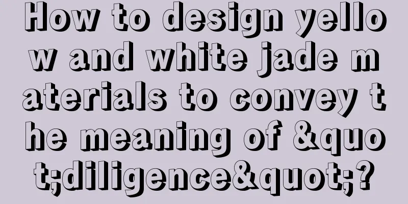 How to design yellow and white jade materials to convey the meaning of "diligence"?