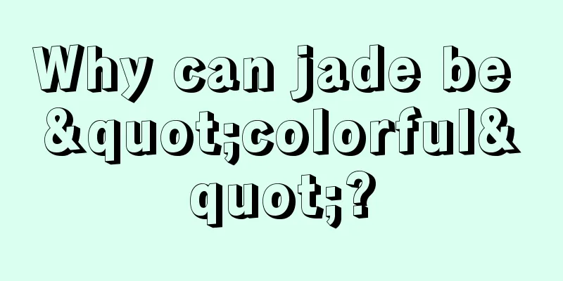 Why can jade be "colorful"?