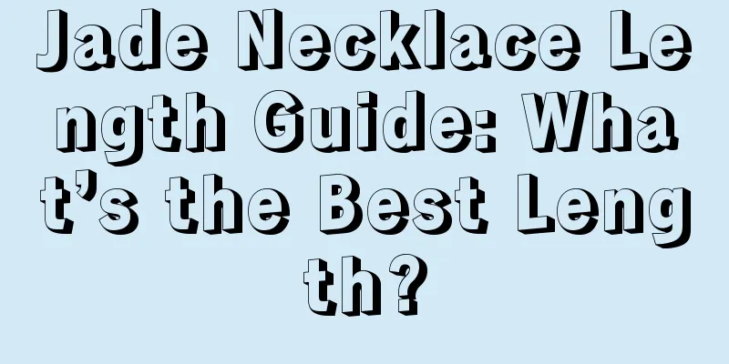 Jade Necklace Length Guide: What’s the Best Length?