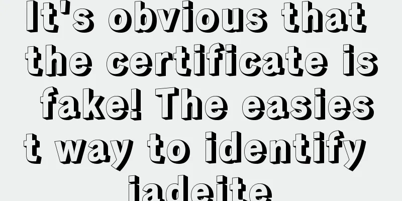 It's obvious that the certificate is fake! The easiest way to identify jadeite