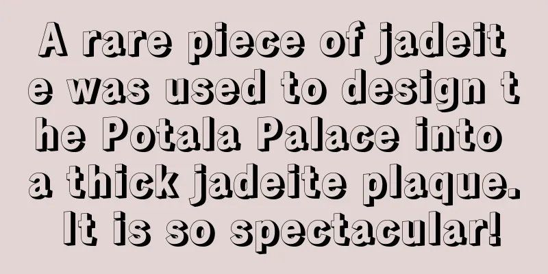 A rare piece of jadeite was used to design the Potala Palace into a thick jadeite plaque. It is so spectacular!