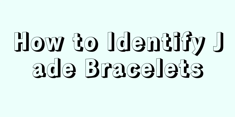 How to Identify Jade Bracelets