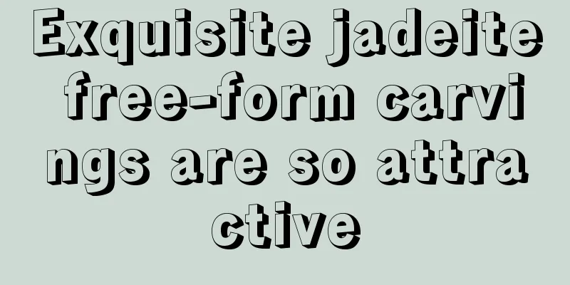 Exquisite jadeite free-form carvings are so attractive