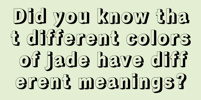 Did you know that different colors of jade have different meanings?