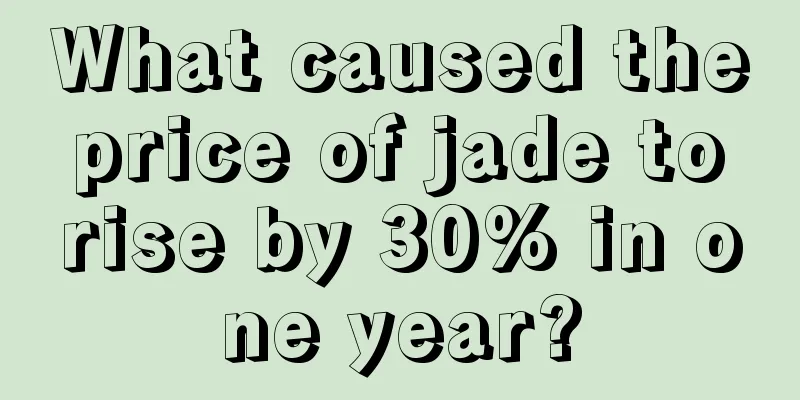 What caused the price of jade to rise by 30% in one year?