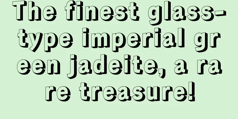 The finest glass-type imperial green jadeite, a rare treasure!