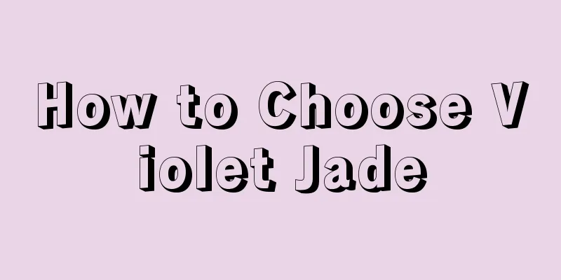 How to Choose Violet Jade