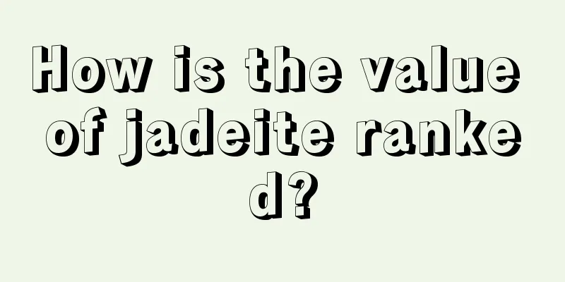 How is the value of jadeite ranked?