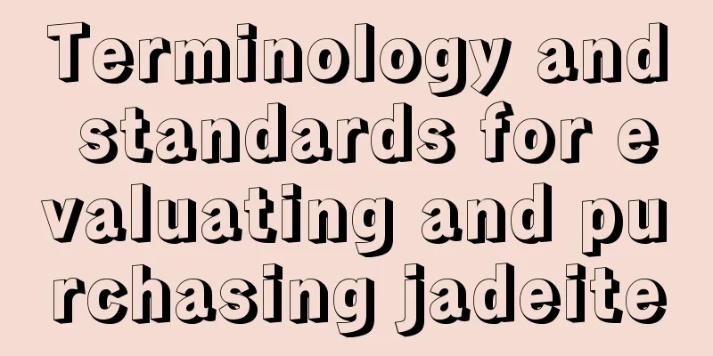 Terminology and standards for evaluating and purchasing jadeite