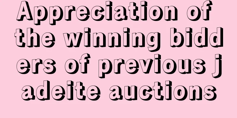 Appreciation of the winning bidders of previous jadeite auctions