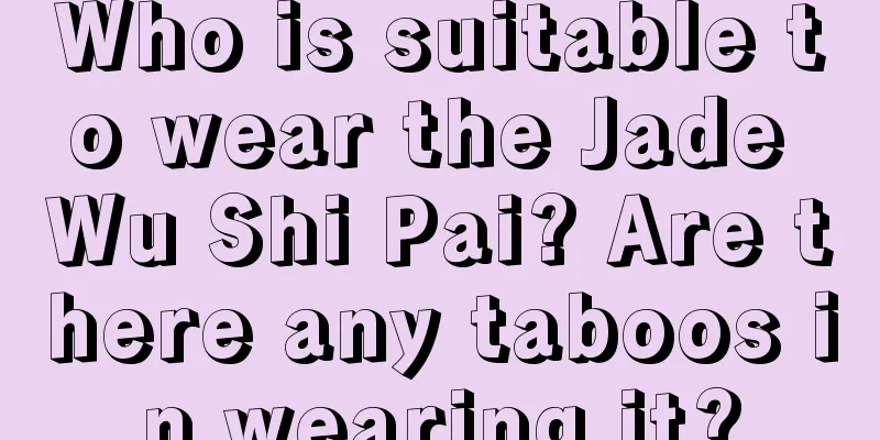 Who is suitable to wear the Jade Wu Shi Pai? Are there any taboos in wearing it?