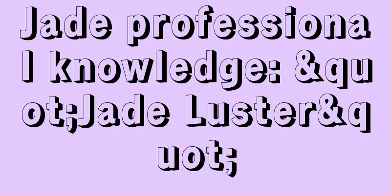 Jade professional knowledge: "Jade Luster"