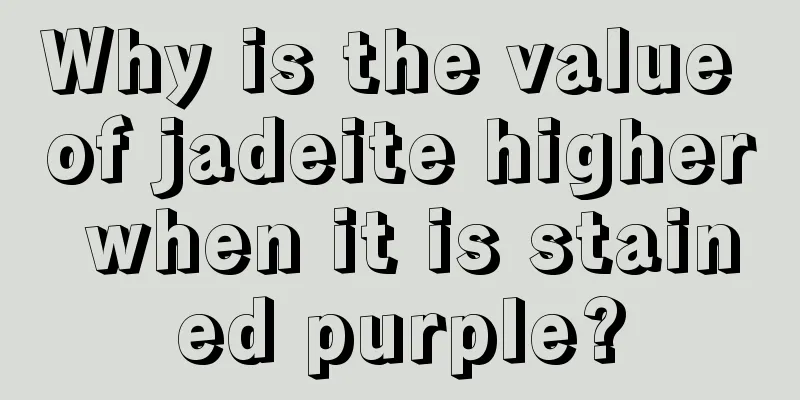 Why is the value of jadeite higher when it is stained purple?