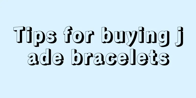 Tips for buying jade bracelets