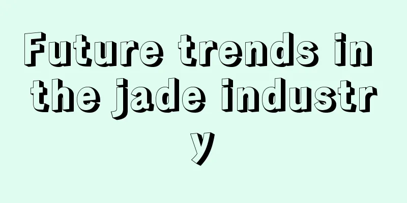 Future trends in the jade industry